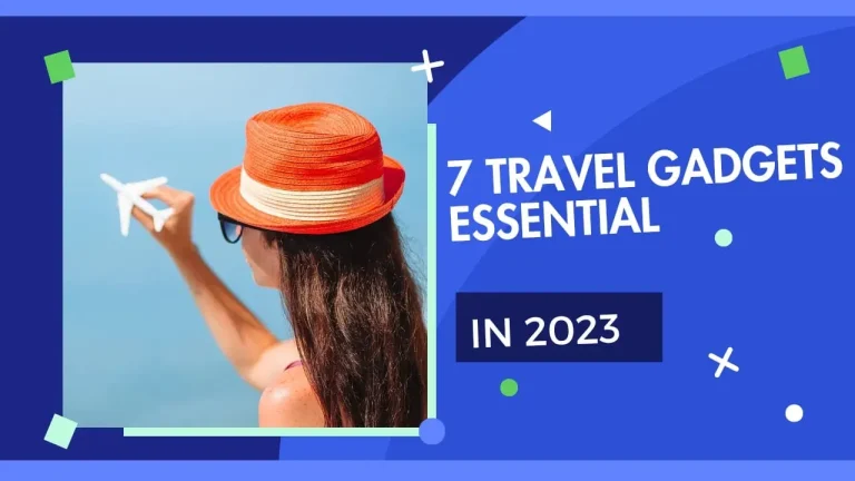 7 Travel Gadgets Absolutely ESSENTIAL! In 2023